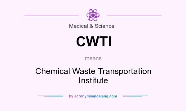What does CWTI mean? It stands for Chemical Waste Transportation Institute