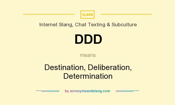 What does DDD mean? It stands for Destination, Deliberation, Determination