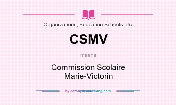 What does CSMV mean? It stands for Commission Scolaire Marie-Victorin