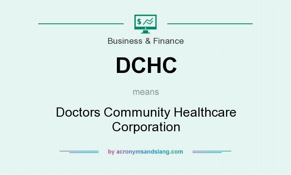 What does DCHC mean? It stands for Doctors Community Healthcare Corporation