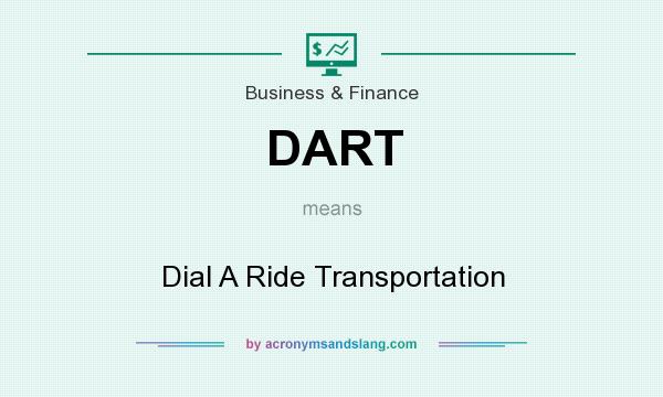 What does DART mean? It stands for Dial A Ride Transportation