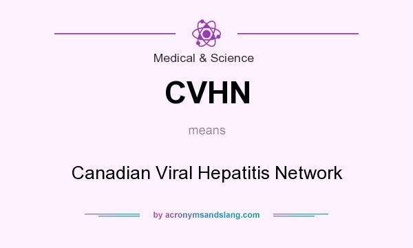 What does CVHN mean? It stands for Canadian Viral Hepatitis Network