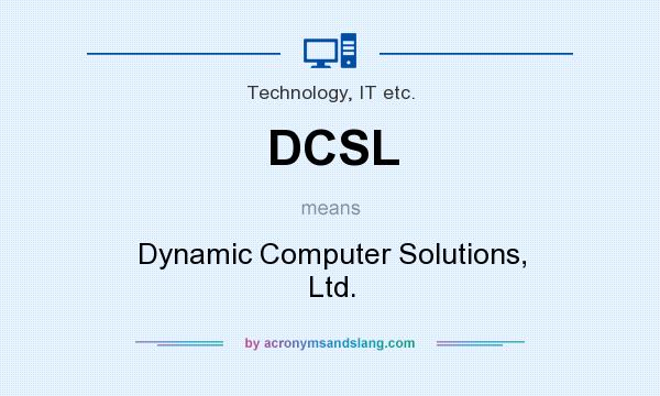 What does DCSL mean? It stands for Dynamic Computer Solutions, Ltd.