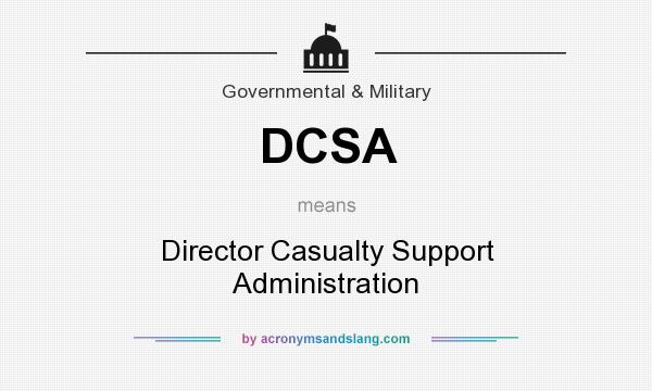 What does DCSA mean? It stands for Director Casualty Support Administration