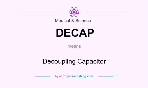 What does DECAP mean? It stands for Decoupling Capacitor