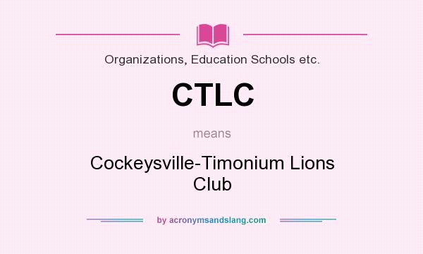 What does CTLC mean? It stands for Cockeysville-Timonium Lions Club