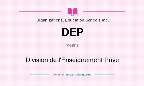What does DEP mean? It stands for Division de l`Enseignement Privé