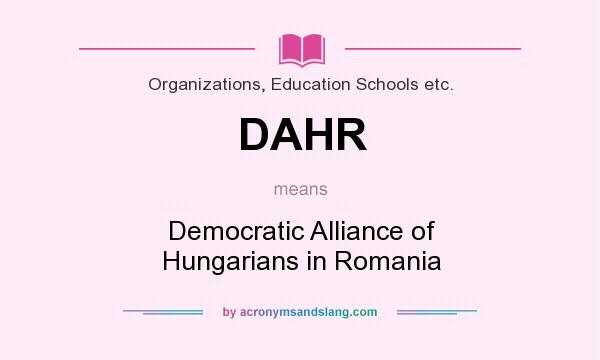What does DAHR mean? It stands for Democratic Alliance of Hungarians in Romania