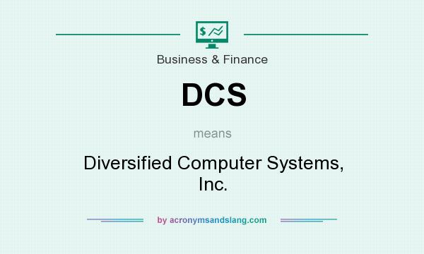 What does DCS mean? It stands for Diversified Computer Systems, Inc.