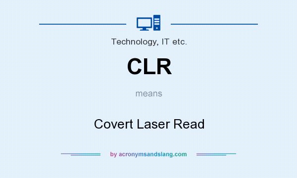 What does CLR mean? It stands for Covert Laser Read
