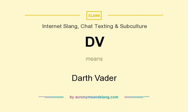 What does DV mean? It stands for Darth Vader
