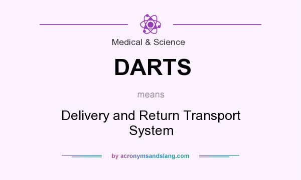 What does DARTS mean? It stands for Delivery and Return Transport System