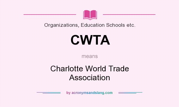 What does CWTA mean? It stands for Charlotte World Trade Association