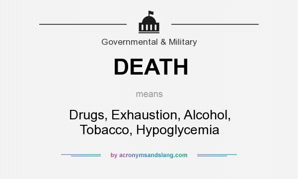What does DEATH mean? It stands for Drugs, Exhaustion, Alcohol, Tobacco, Hypoglycemia