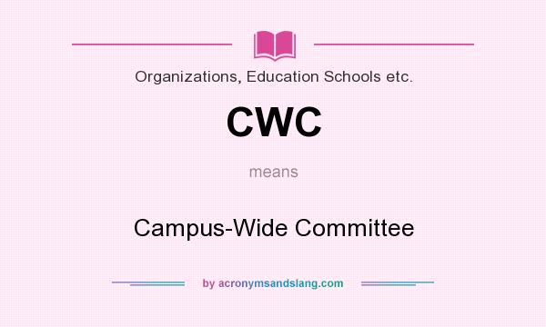 What does CWC mean? It stands for Campus-Wide Committee