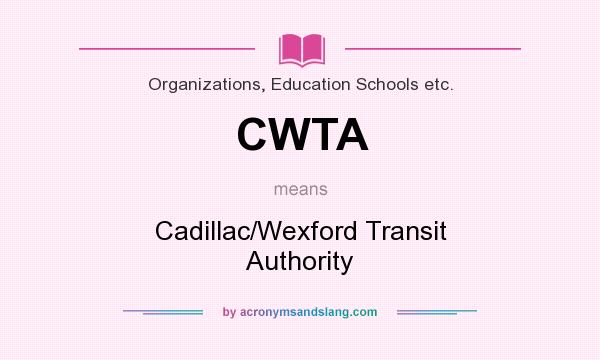 What does CWTA mean? It stands for Cadillac/Wexford Transit Authority