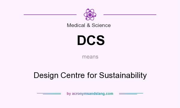 What does DCS mean? It stands for Design Centre for Sustainability