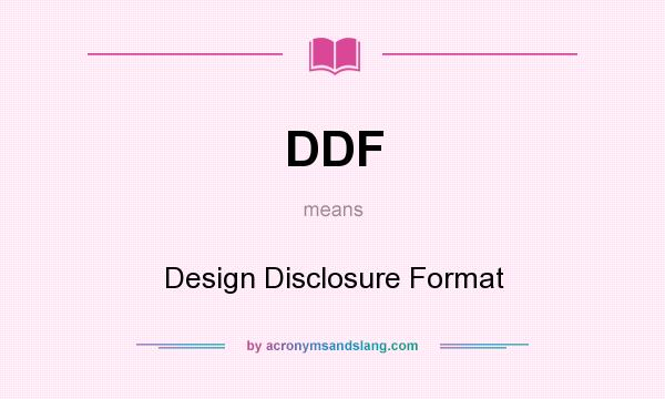 What does DDF mean? It stands for Design Disclosure Format