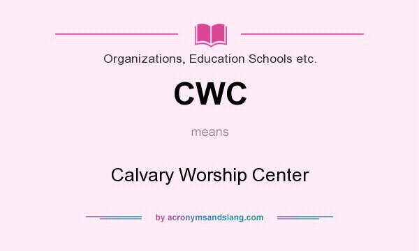 What does CWC mean? It stands for Calvary Worship Center