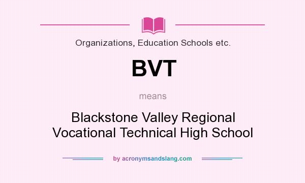 What does BVT mean? It stands for Blackstone Valley Regional Vocational Technical High School