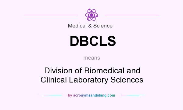 What does DBCLS mean? It stands for Division of Biomedical and Clinical Laboratory Sciences