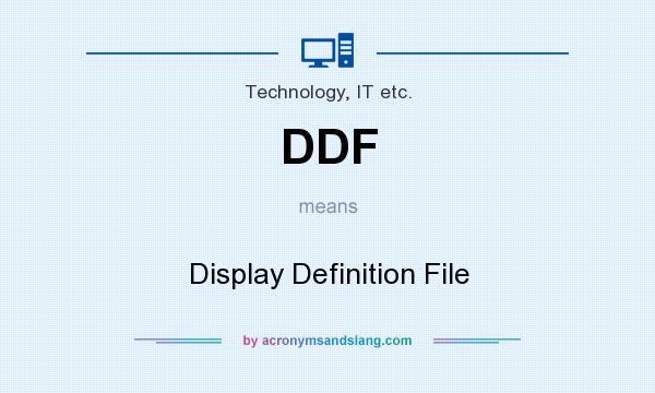 What does DDF mean? It stands for Display Definition File