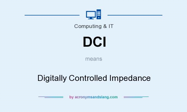 What does DCI mean? It stands for Digitally Controlled Impedance