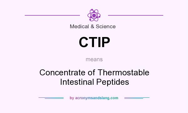 What does CTIP mean? It stands for Concentrate of Thermostable Intestinal Peptides