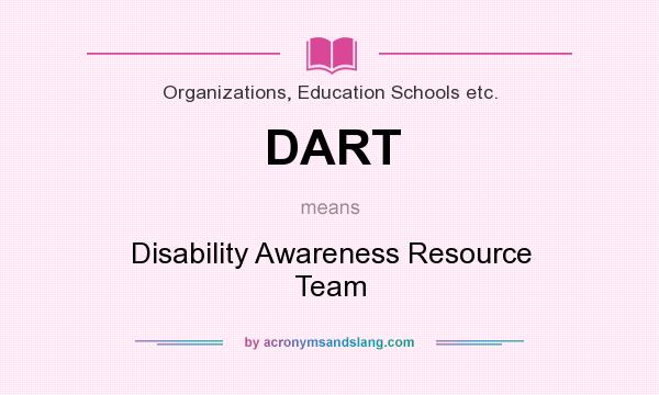 What does DART mean? It stands for Disability Awareness Resource Team