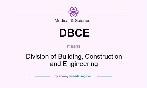 What does DBCE mean? It stands for Division of Building, Construction and Engineering
