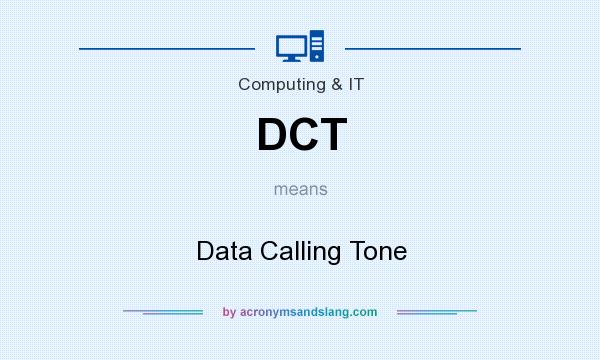 What does DCT mean? It stands for Data Calling Tone