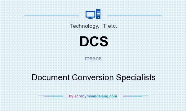 What does DCS mean? It stands for Document Conversion Specialists