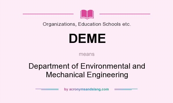 What does DEME mean? It stands for Department of Environmental and Mechanical Engineering