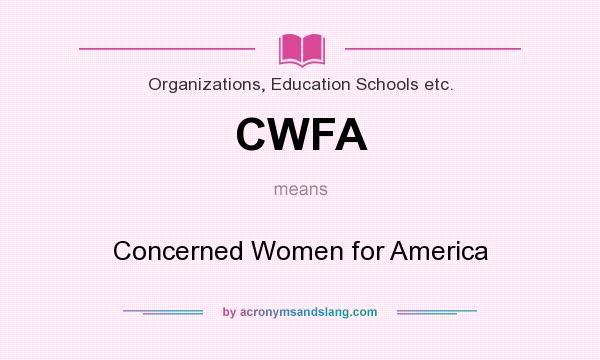 What does CWFA mean? It stands for Concerned Women for America