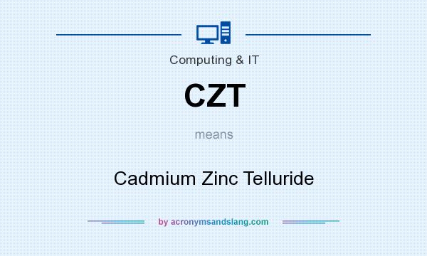 What does CZT mean? It stands for Cadmium Zinc Telluride