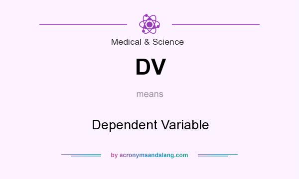 What does DV mean? It stands for Dependent Variable