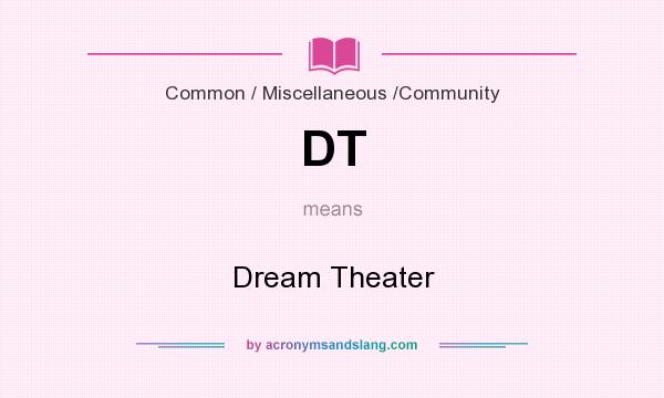What does DT mean? It stands for Dream Theater