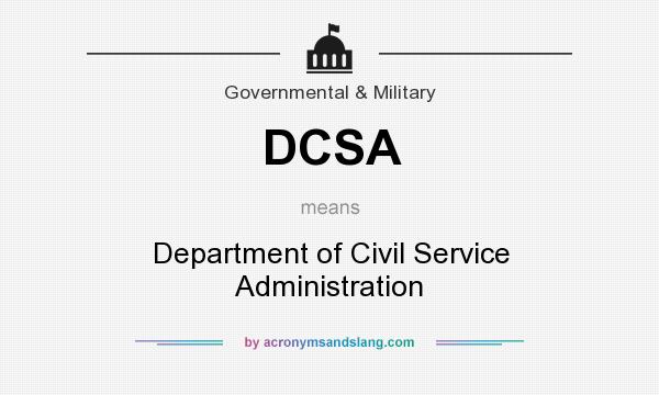 What does DCSA mean? It stands for Department of Civil Service Administration