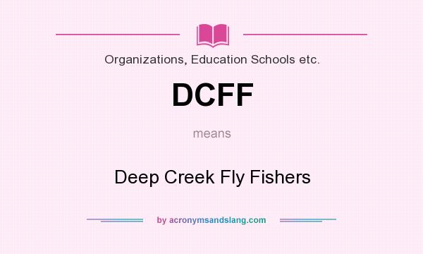 What does DCFF mean? It stands for Deep Creek Fly Fishers