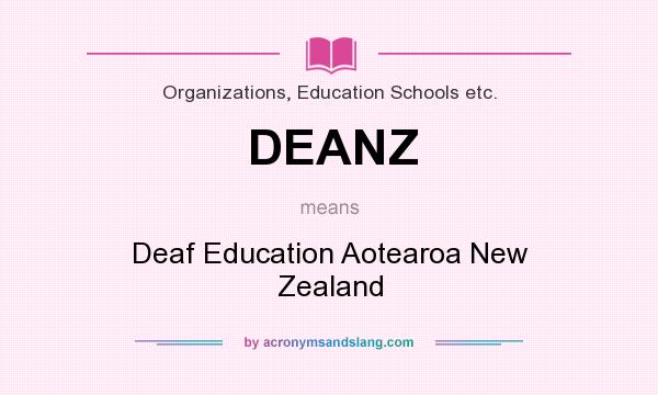 What does DEANZ mean? It stands for Deaf Education Aotearoa New Zealand