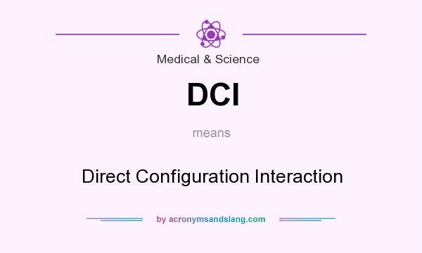 What does DCI mean? It stands for Direct Configuration Interaction
