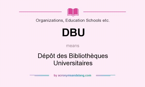 What does DBU mean? It stands for Dépôt des Bibliothèques Universitaires