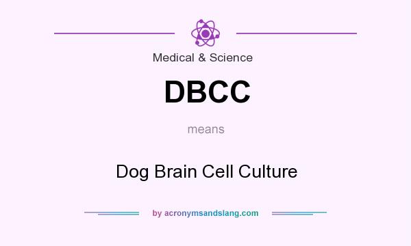 What does DBCC mean? It stands for Dog Brain Cell Culture