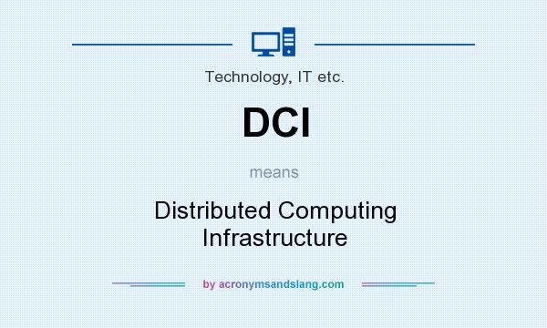 What does DCI mean? It stands for Distributed Computing Infrastructure