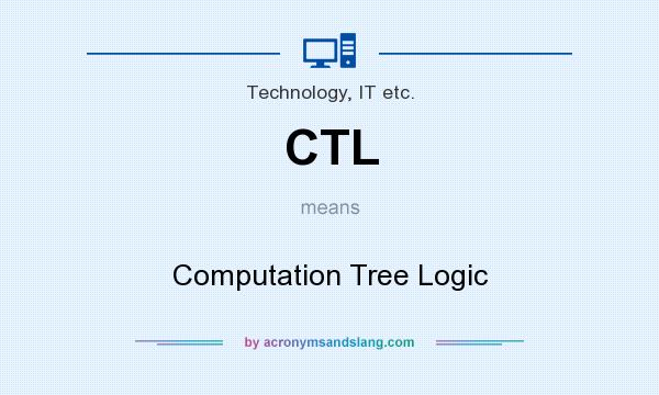 What does CTL mean? It stands for Computation Tree Logic
