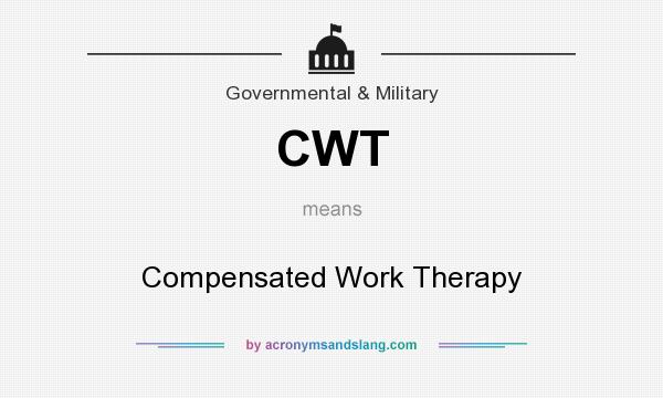 What does CWT mean? It stands for Compensated Work Therapy