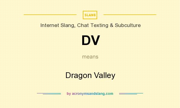 What does DV mean? It stands for Dragon Valley