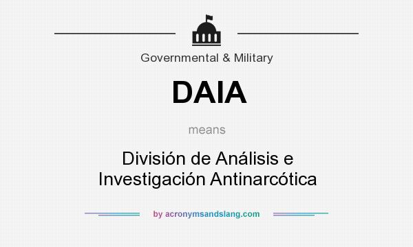 What does DAIA mean? It stands for División de Análisis e Investigación Antinarcótica