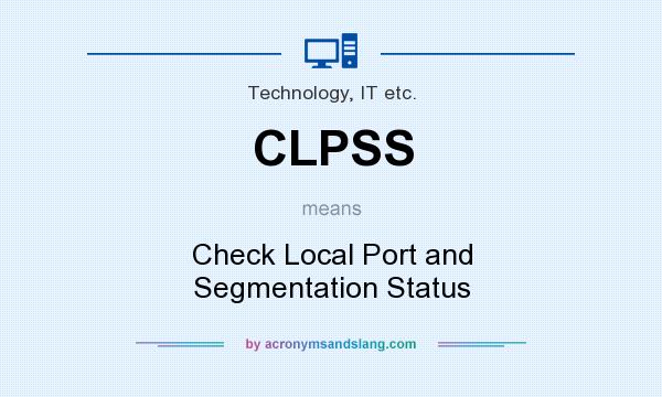 What does CLPSS mean? It stands for Check Local Port and Segmentation Status