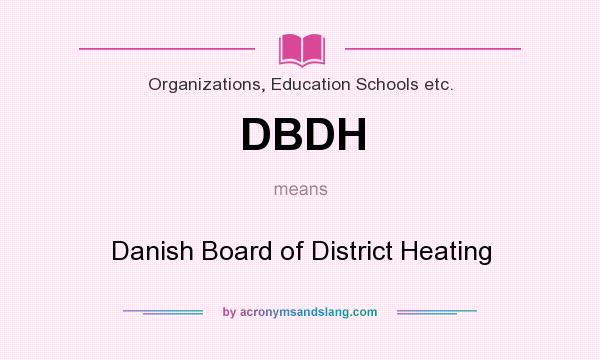 What does DBDH mean? It stands for Danish Board of District Heating